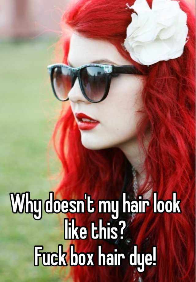 Why Doesnt My Hair Look Like This Fuck Box Hair Dye 4125