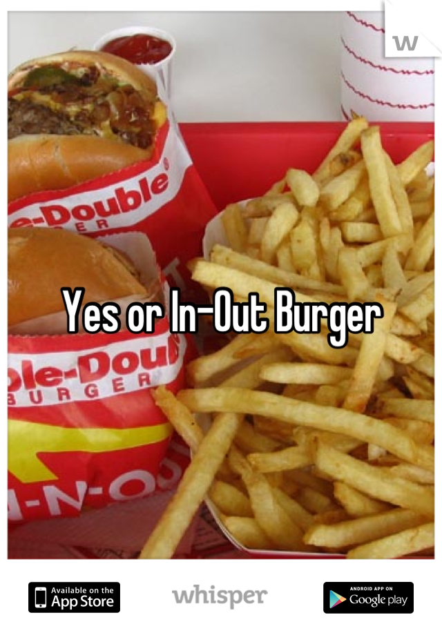 Yes or In-Out Burger
