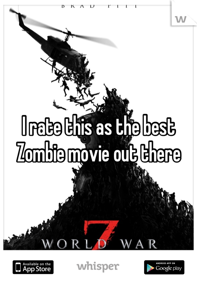I rate this as the best Zombie movie out there