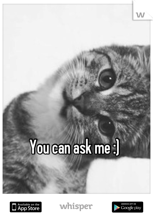 You can ask me :) 