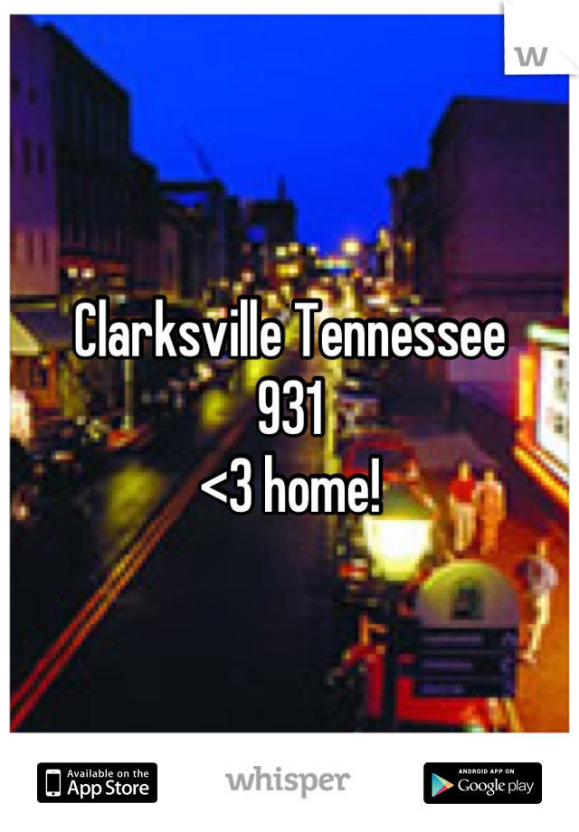 Clarksville Tennessee 
931
<3 home!