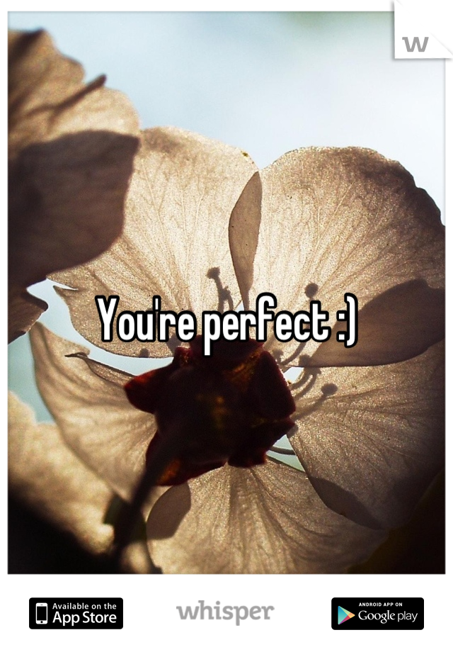 You're perfect :)