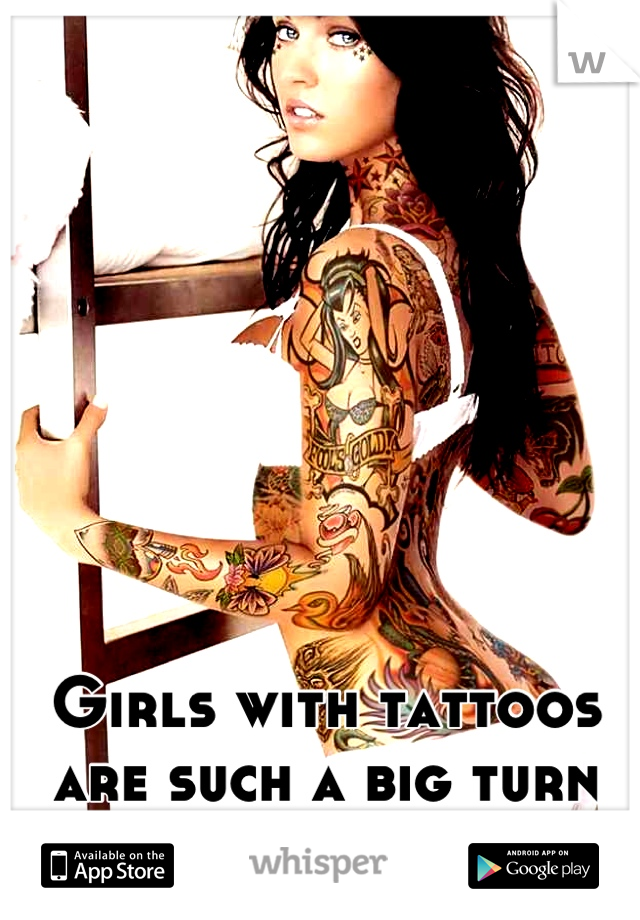 Girls with tattoos are such a big turn on to me :)
