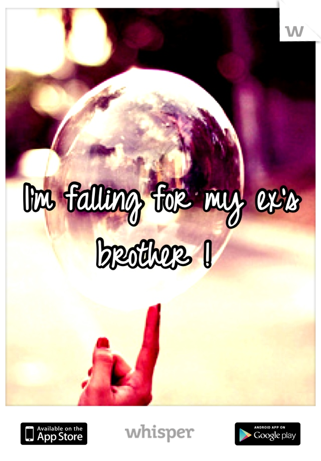 I'm falling for my ex's brother ! 