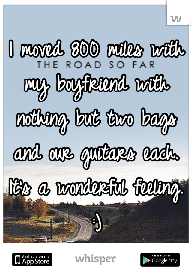 I moved 800 miles with my boyfriend with nothing but two bags and our guitars each. 
It's a wonderful feeling. :)