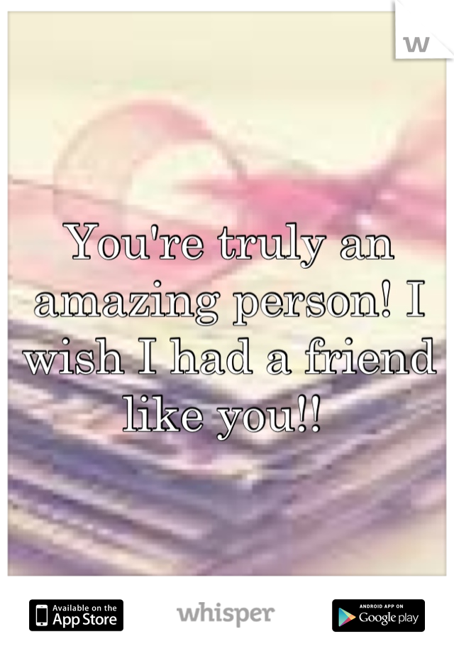 You're truly an amazing person! I wish I had a friend like you!! 