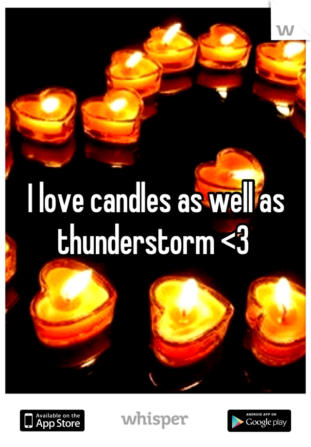I love candles as well as thunderstorm <3 