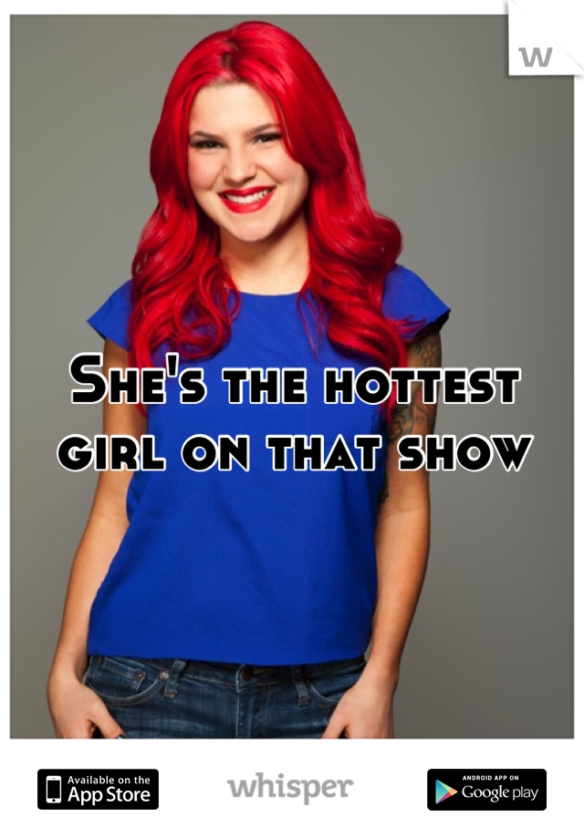 She's the hottest girl on that show