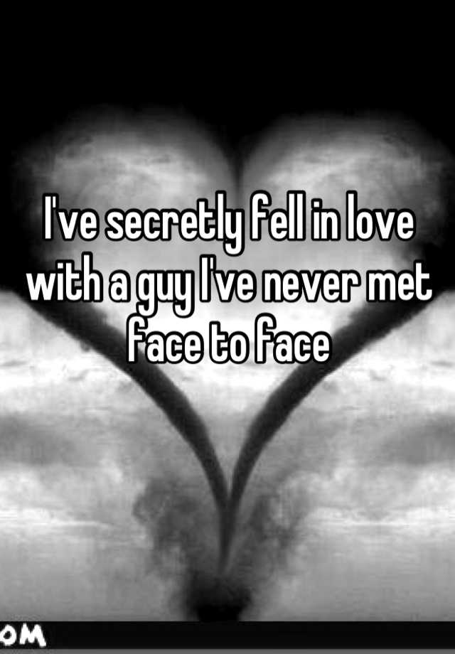 i-ve-secretly-fell-in-love-with-a-guy-i-ve-never-met-face-to-face