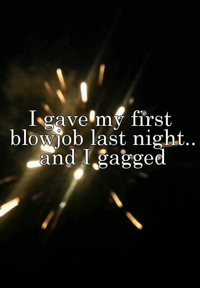 I Gave My First Blowjob Last Night And I Gagged