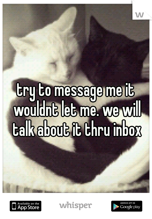 try to message me it wouldnt let me. we will talk about it thru inbox