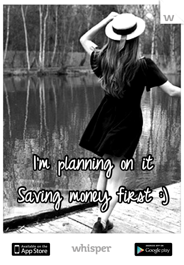 I'm planning on it 
Saving money first :)