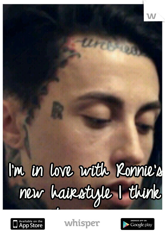 I'm in love with Ronnie's new hairstyle I think its amazing.
