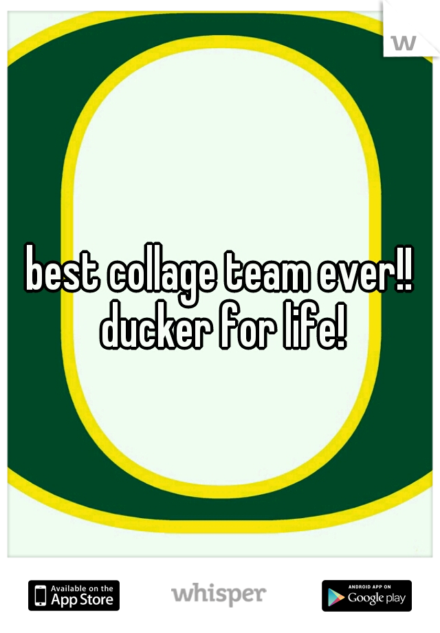 best collage team ever!! ducker for life!