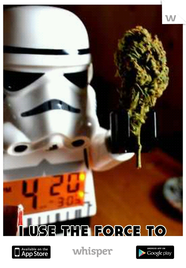 i use the force to roll my weed
