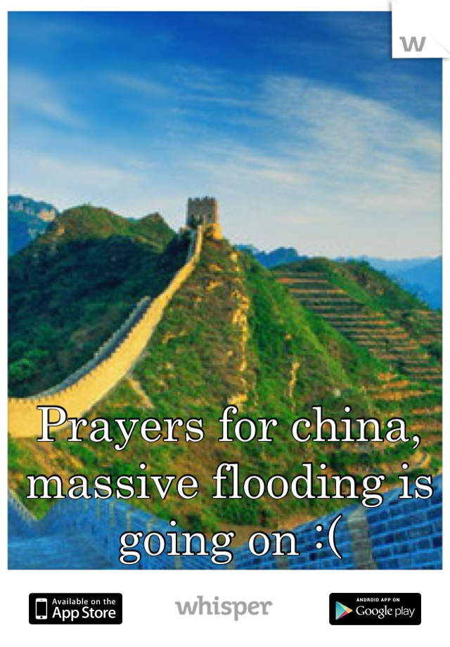 Prayers for china, massive flooding is going on :(