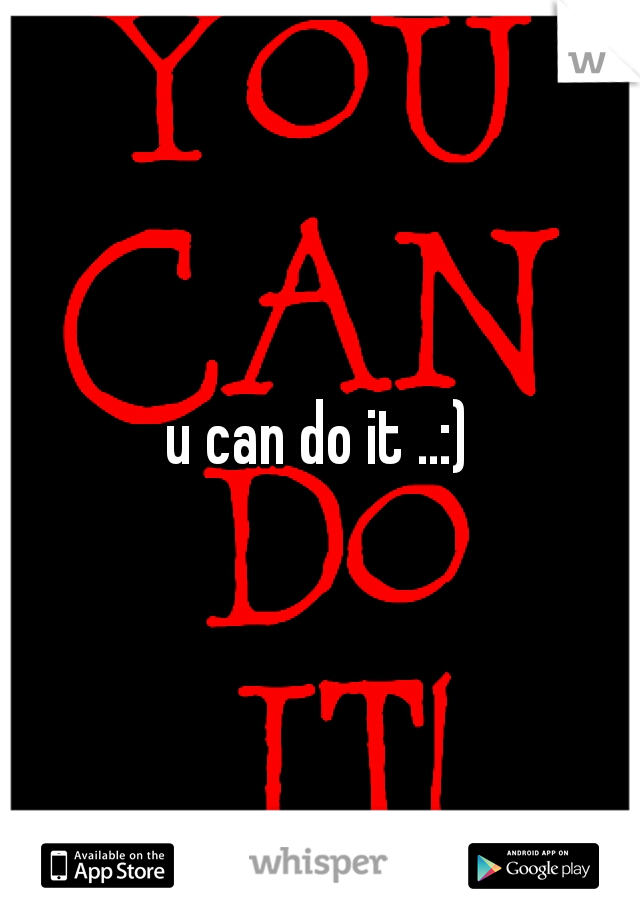 u can do it ..:) 