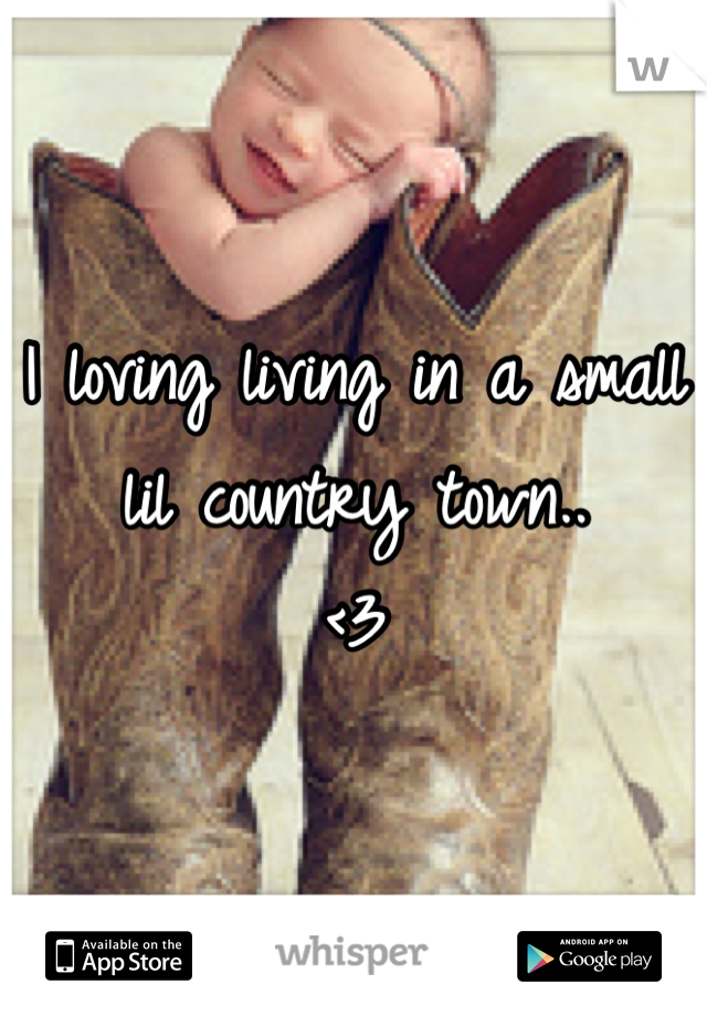 I loving living in a small lil country town.. 
<3
