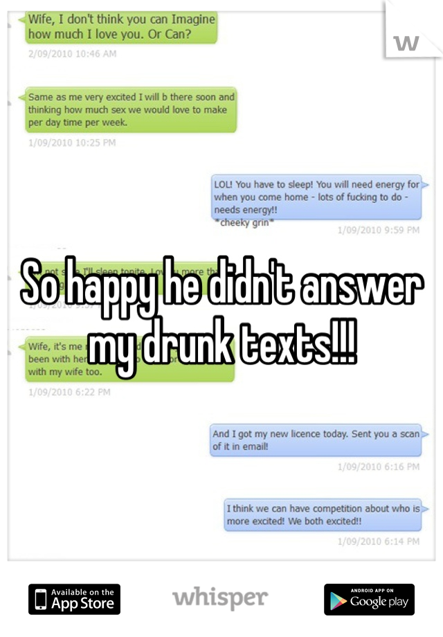 So happy he didn't answer my drunk texts!!!