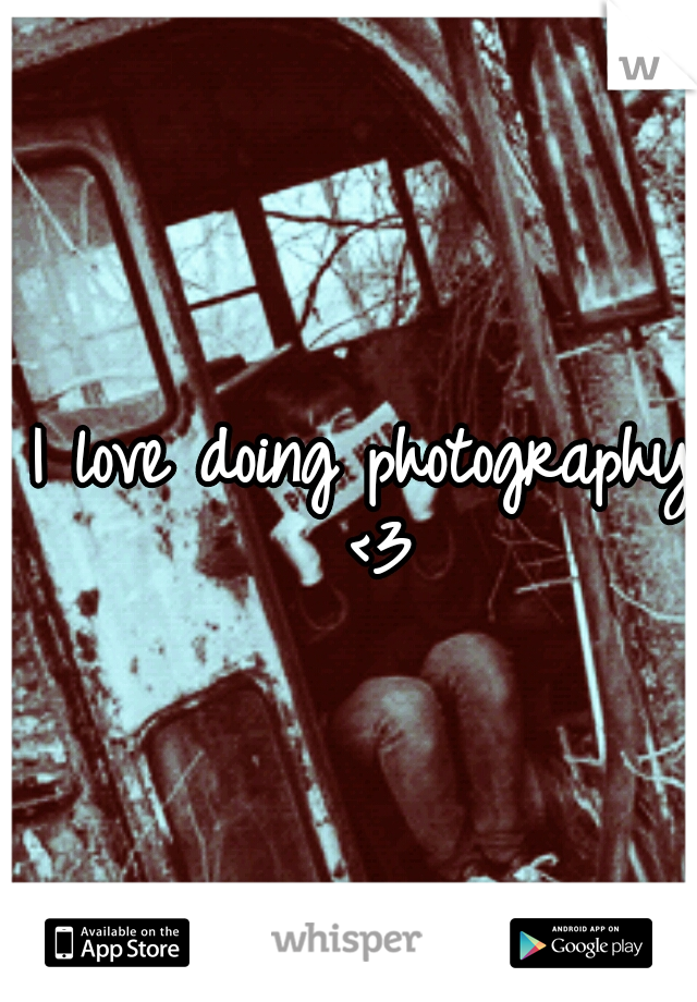 I love doing photography <3
