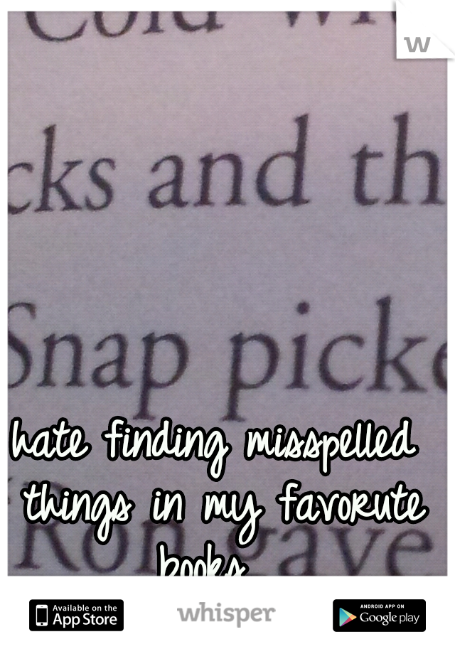 hate finding misspelled things in my favorute books  