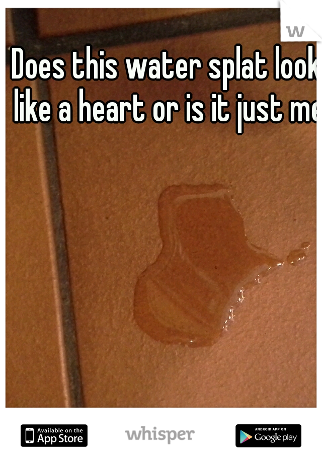 Does this water splat look like a heart or is it just me?