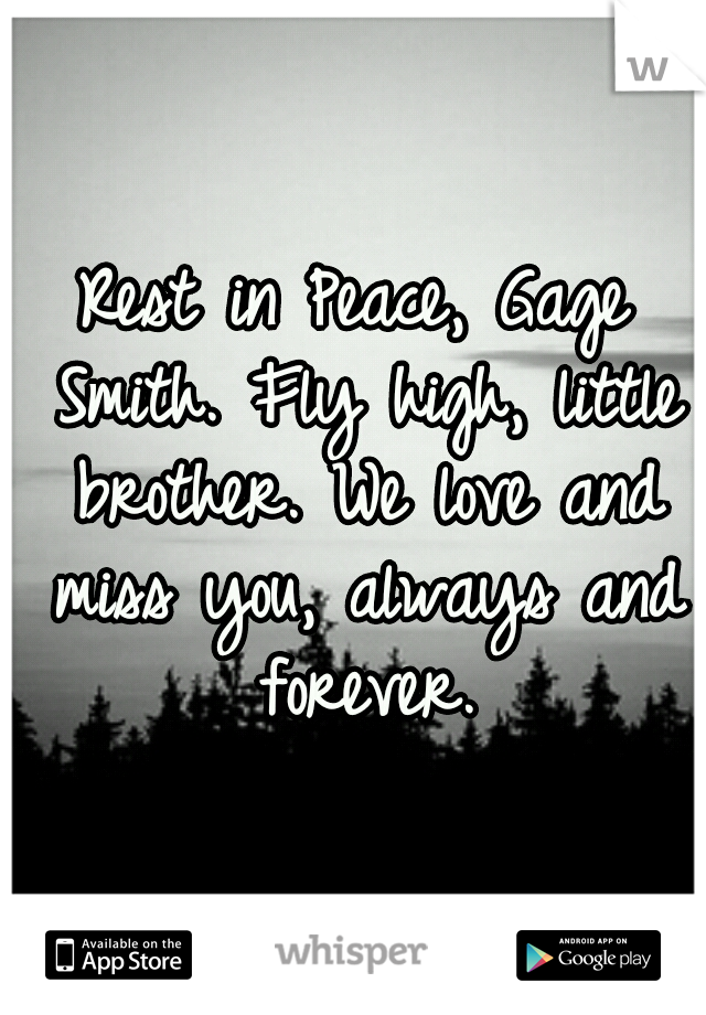 Rest in Peace, Gage Smith. Fly high, little brother. We love and miss you, always and forever.