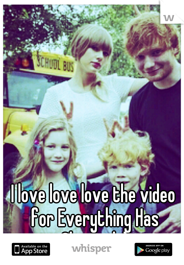 I love love love the video for Everything Has Changed :)