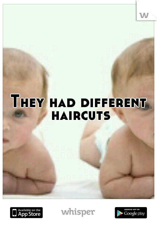 They had different haircuts