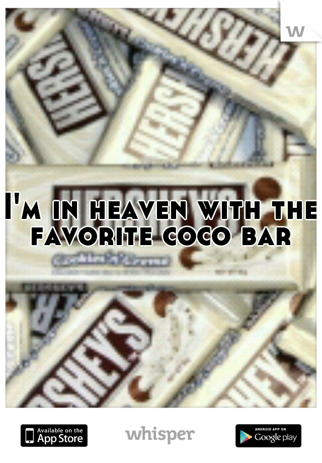 I'm in heaven with the favorite coco bar 