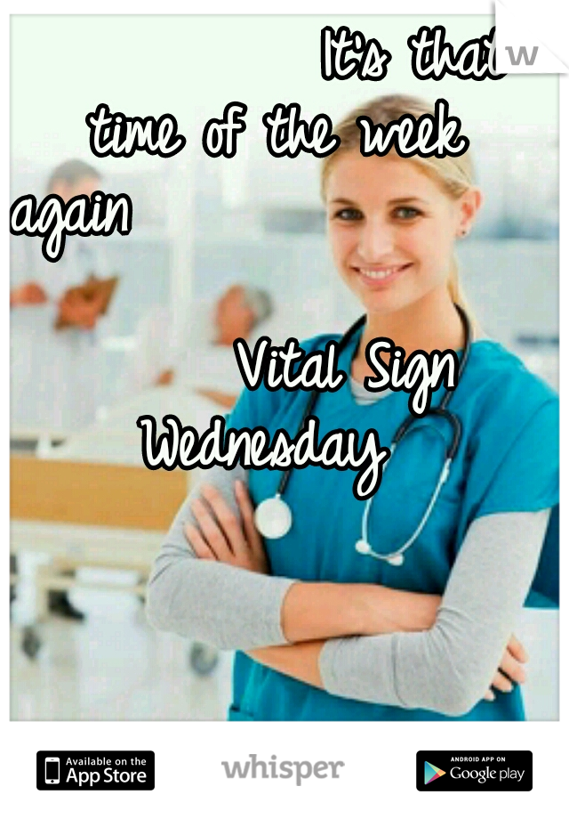            It's that time of the week again

           
        




              Vital Sign Wednesday 