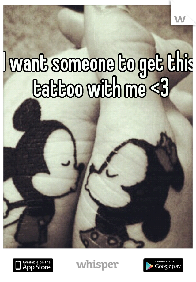 I want someone to get this tattoo with me <3