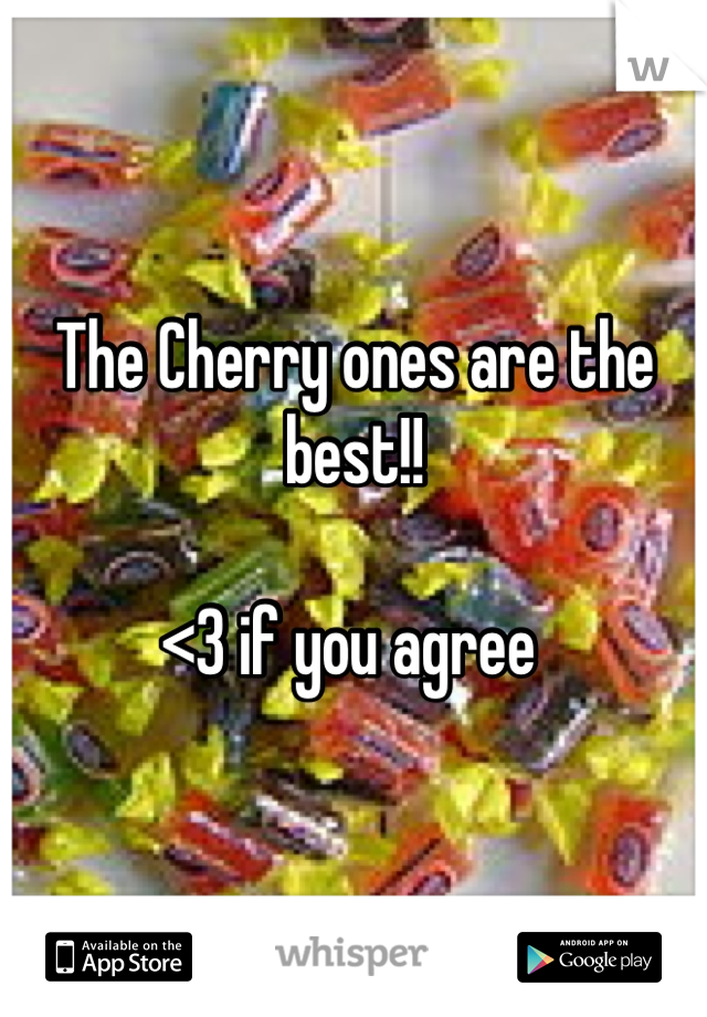 The Cherry ones are the best!! 

<3 if you agree 
