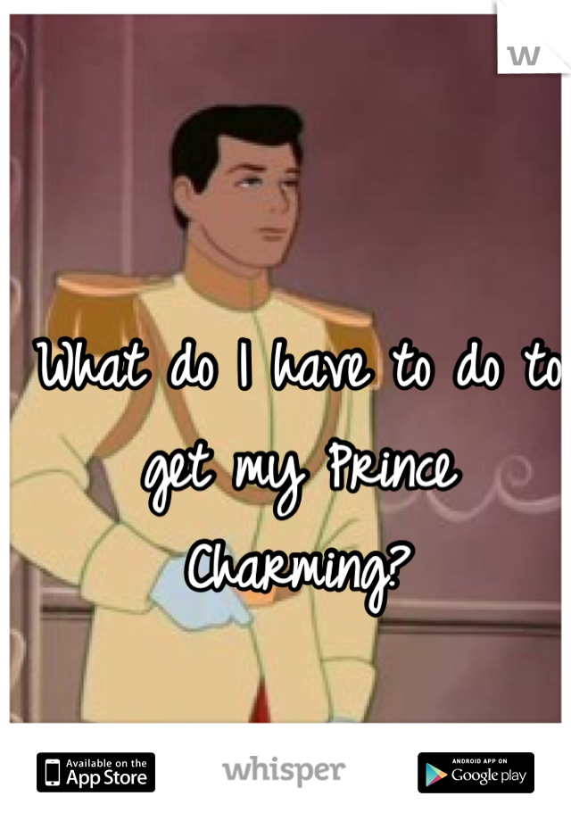 What do I have to do to get my Prince Charming?