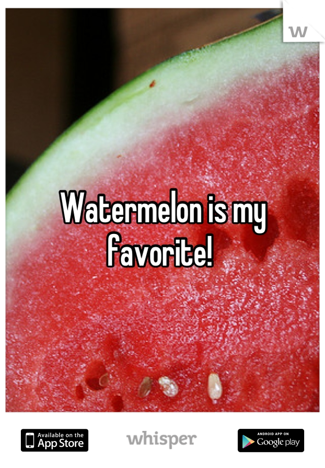 Watermelon is my favorite! 