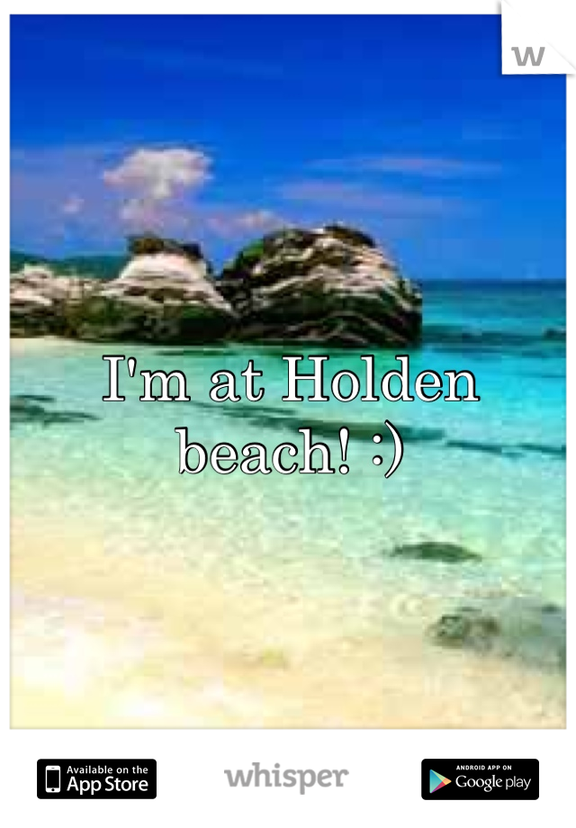 I'm at Holden beach! :)