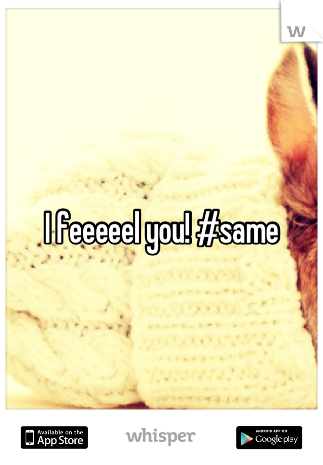 I feeeeel you! #same