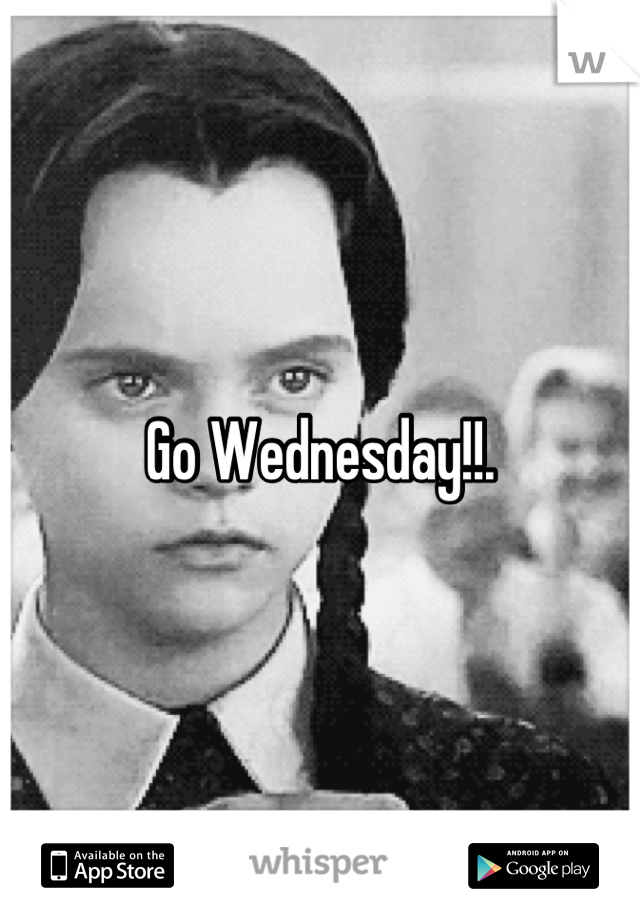 Go Wednesday!!.