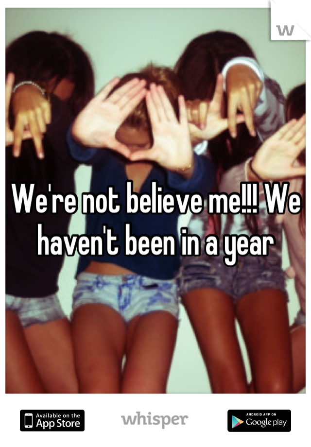 We're not believe me!!! We haven't been in a year