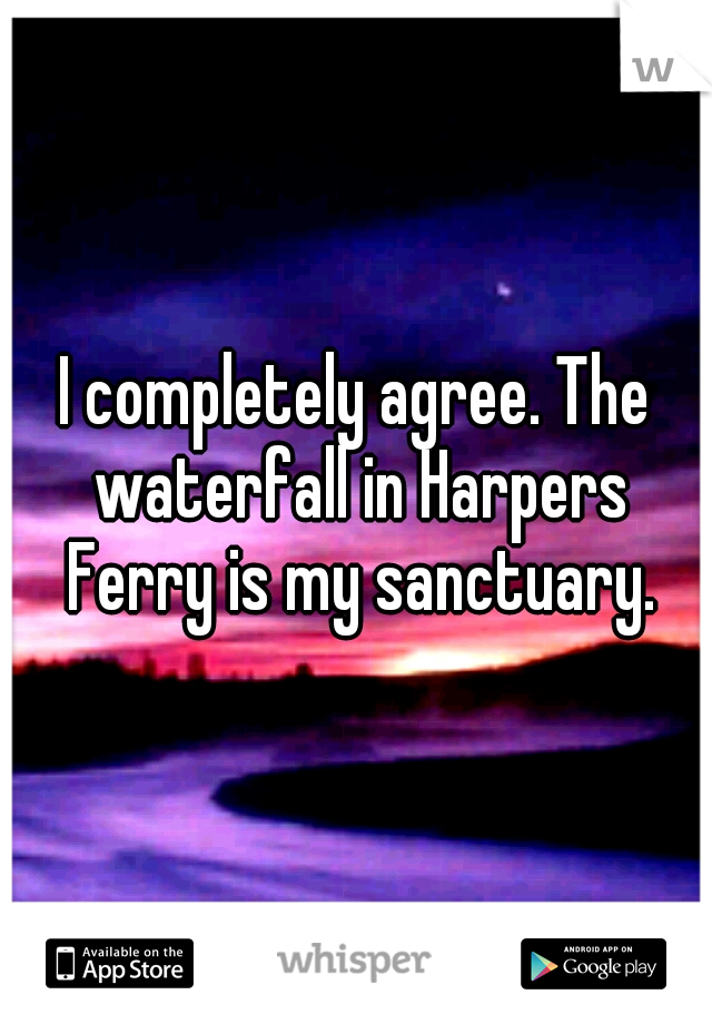 I completely agree. The waterfall in Harpers Ferry is my sanctuary.