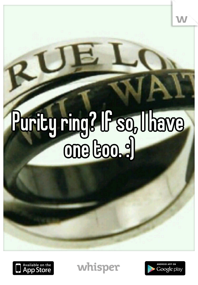 Purity ring? If so, I have one too. :)