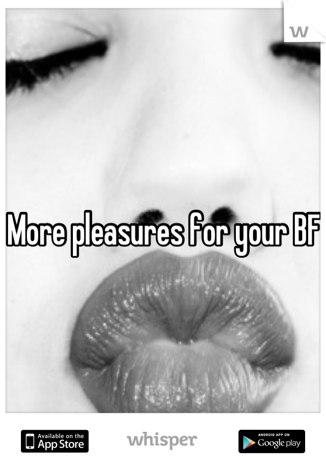 More pleasures for your BF