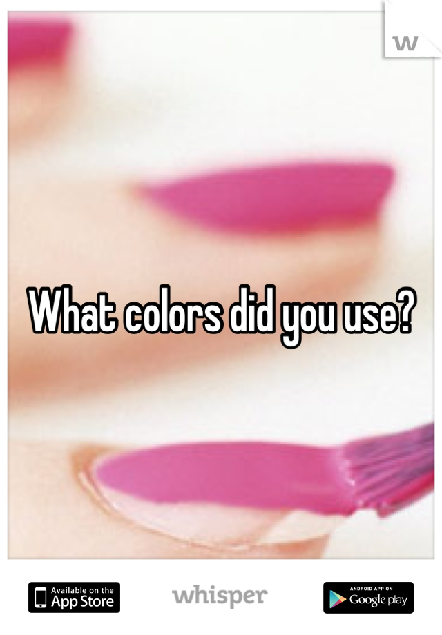 What colors did you use?