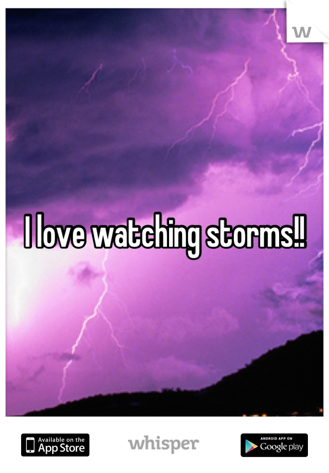 I love watching storms!!