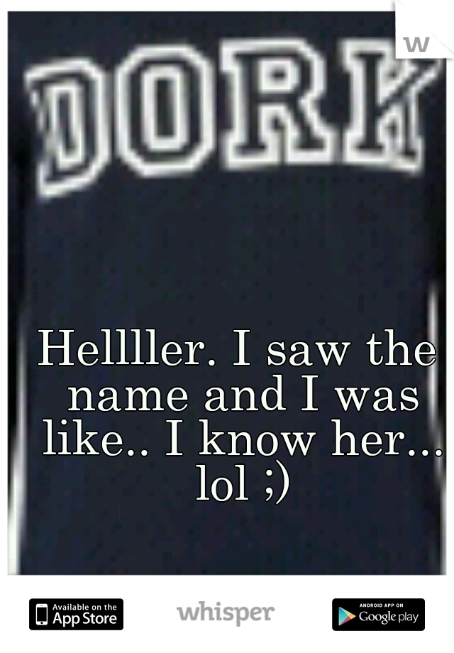 Hellller. I saw the name and I was like.. I know her... lol ;)