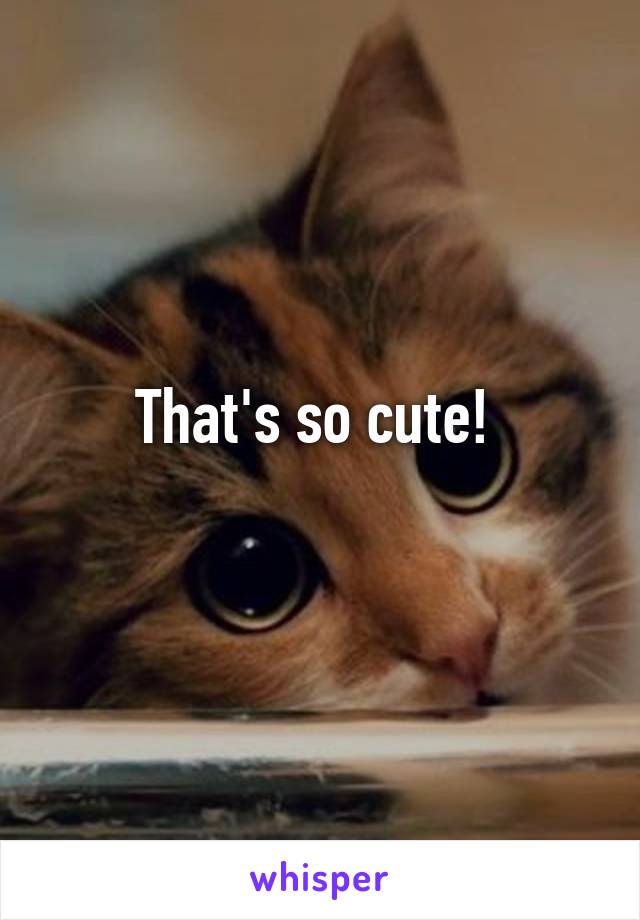 That's so cute! 
