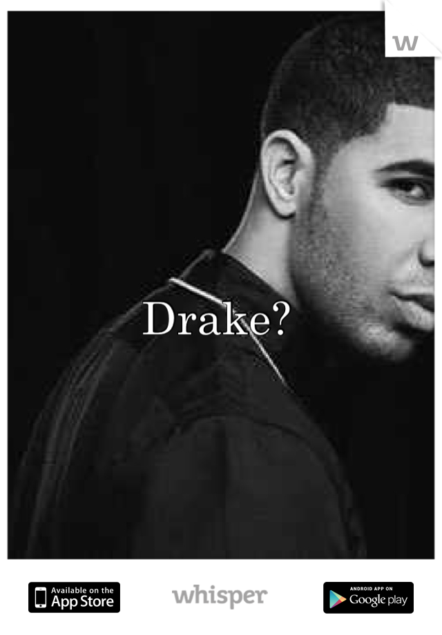 Drake? 