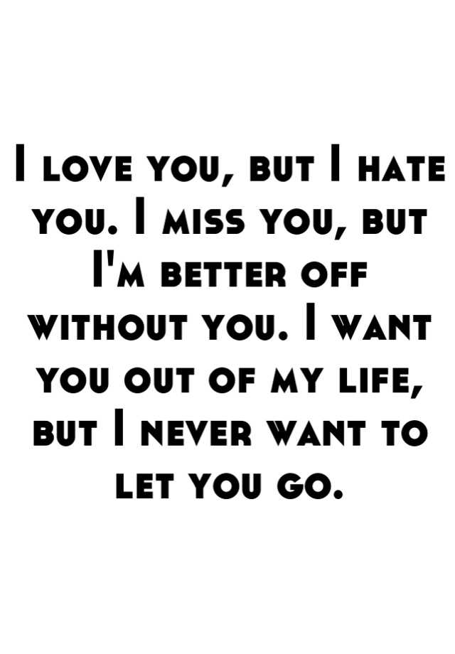 i-love-you-but-i-hate-you-i-miss-you-but-i-m-better-off-without-you