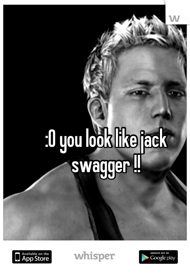 :O you look like jack swagger !!