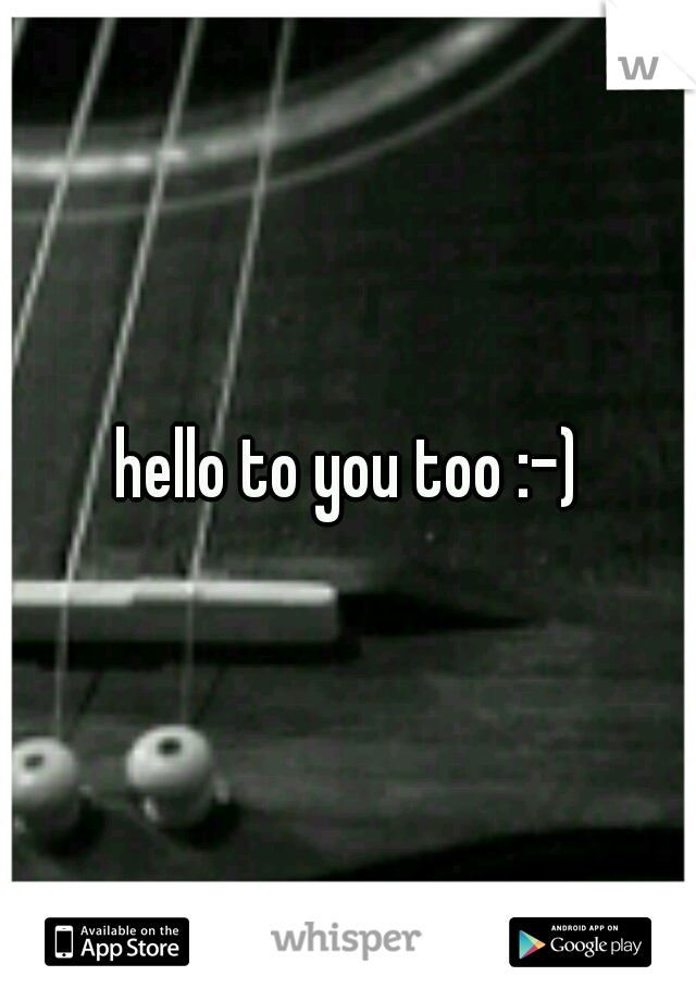 hello to you too :-)